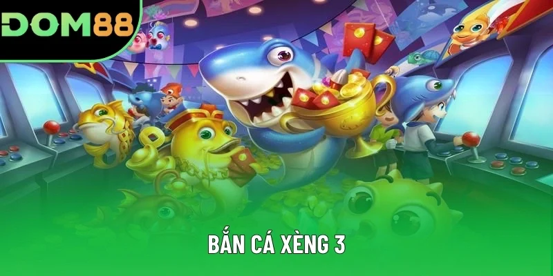 Bắn Cá Xèng 3 - Khám Phá Trò Săn Thưởng Hấp Dẫn Tại DOM88