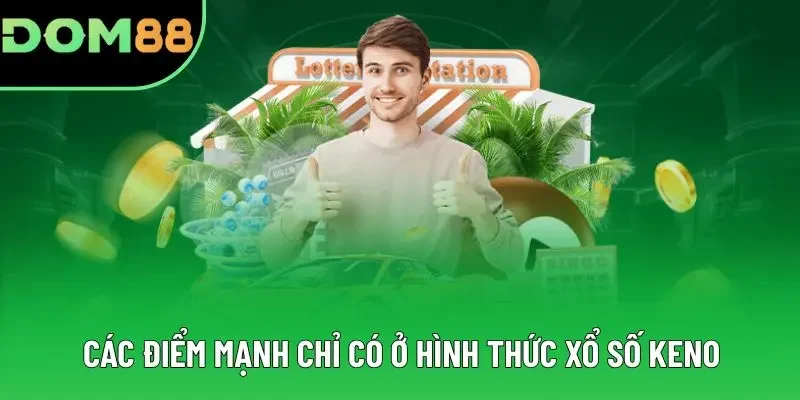 Các điểm mạnh chỉ có ở hình thức xổ số Keno Các điểm mạnh chỉ có ở hình thức xổ số Keno