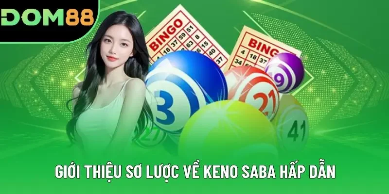 Giới thiệu sơ lược về Keno Saba hấp dẫn