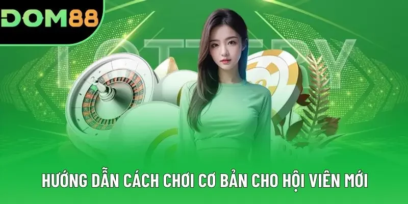 Hướng dẫn cách chơi cơ bản cho hội viên mới