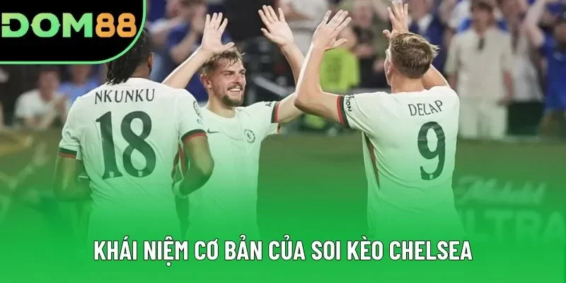 Cần nắm rõ hành động soi kèo Chelsea là gì trước khi đặt tiền