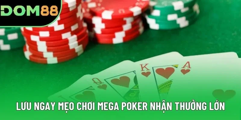 Lưu ngay mẹo chơi Mega Poker nhận thưởng lớn