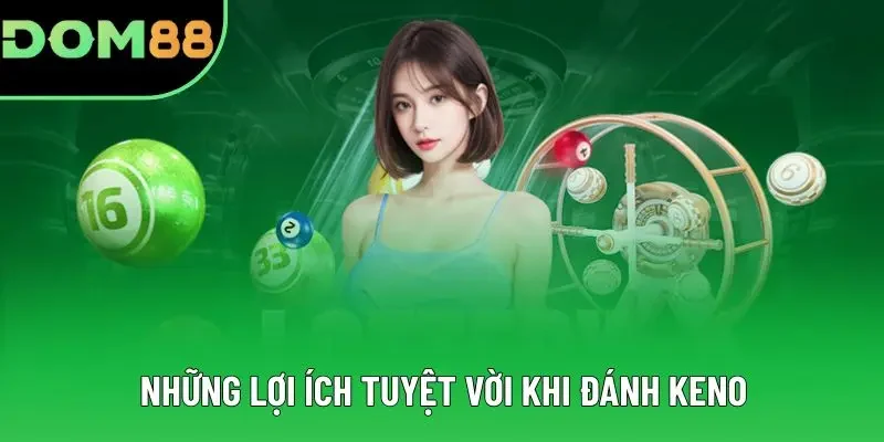 Những lợi ích tuyệt vời khi đánh Keno Những lợi ích tuyệt vời khi đánh Keno