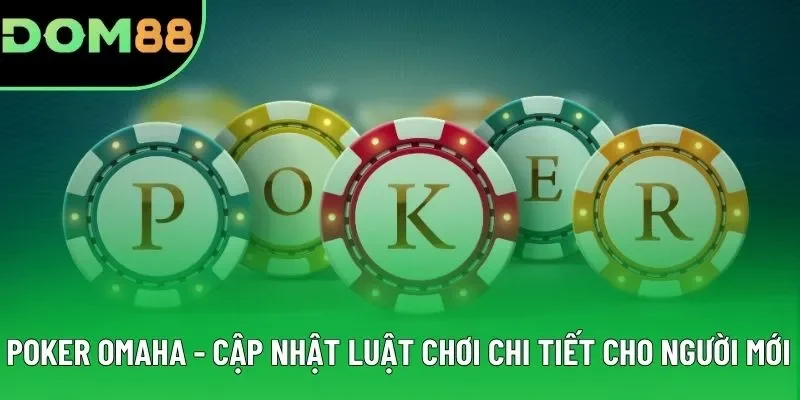 Poker Omaha - Cập Nhật Luật Chơi Chi Tiết Cho Người Mới