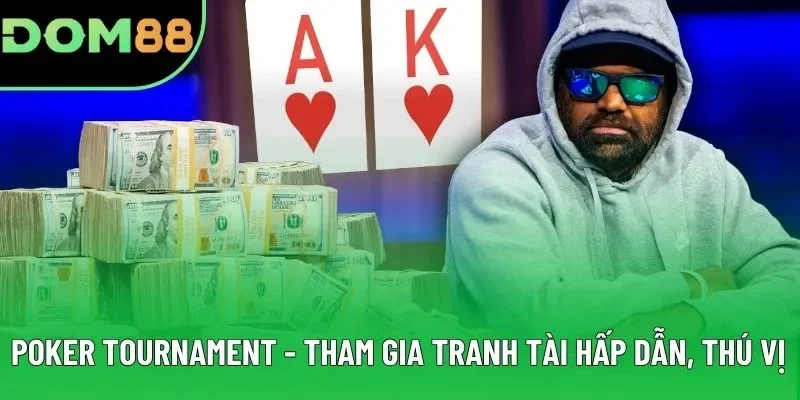 Poker Tournament - Tham Gia Tranh Tài Hấp Dẫn, Thú Vị
