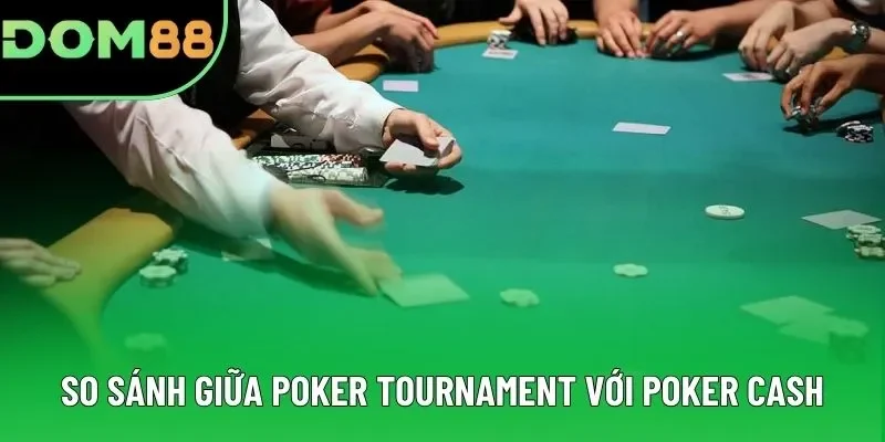 So sánh giữa Poker Tournament với Poker Cash So sánh giữa Poker Tournament với Poker Cash