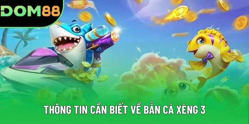 Thông tin cần biết về bắn cá xèng 3