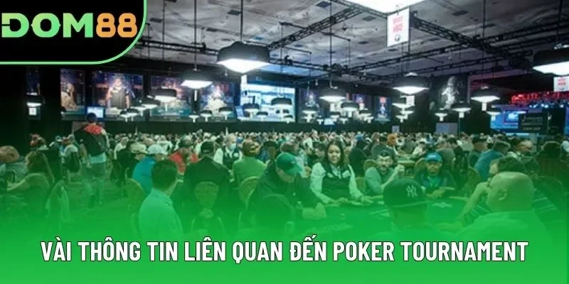 Vài thông tin liên quan đến Poker Tournament Vài thông tin liên quan đến Poker Tournament